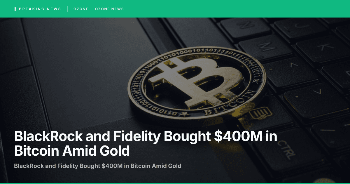 BlackRock and Fidelity Bought $400M in Bitcoin Amid Gold