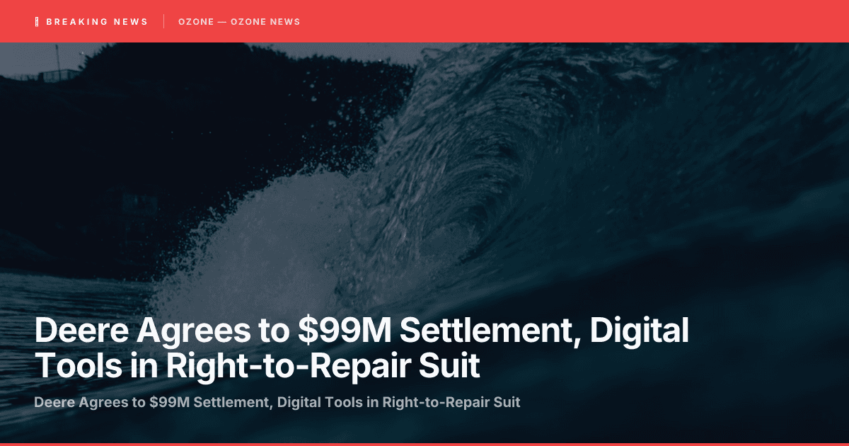 Deere Agrees to $99M Settlement, Digital Tools in Right-to-Repair Suit