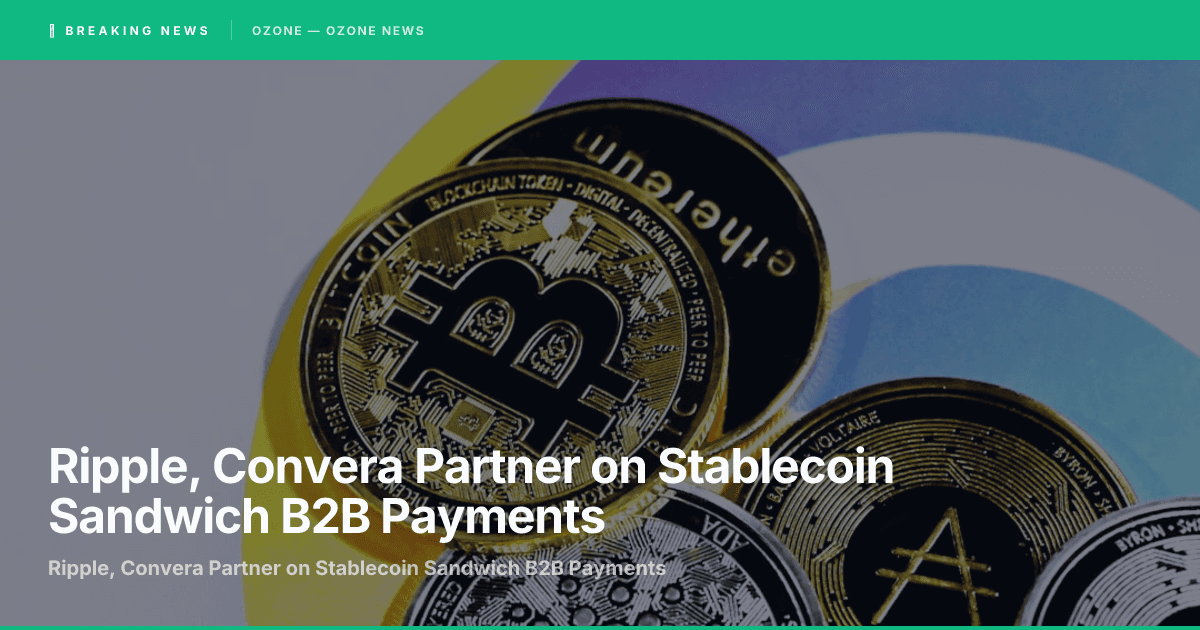 Ripple, Convera Partner on Stablecoin Sandwich B2B Payments