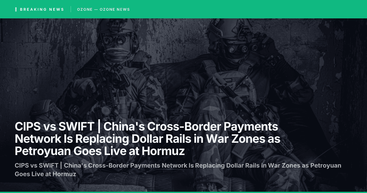 CIPS vs SWIFT | China's Cross-Border Payments Network Is Replacing Dollar Rails in War Zones as Petroyuan Goes Live at Hormuz