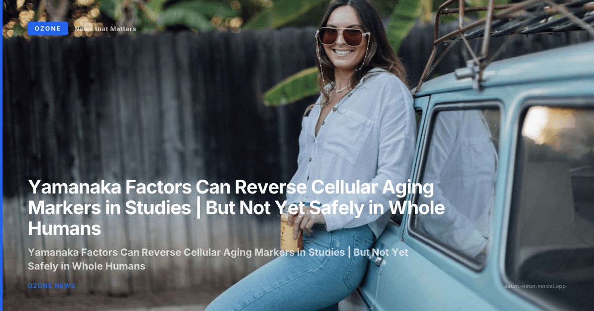 Yamanaka Factors Can Reverse Cellular Aging Markers in Studies | But Not Yet Safely in Whole Humans