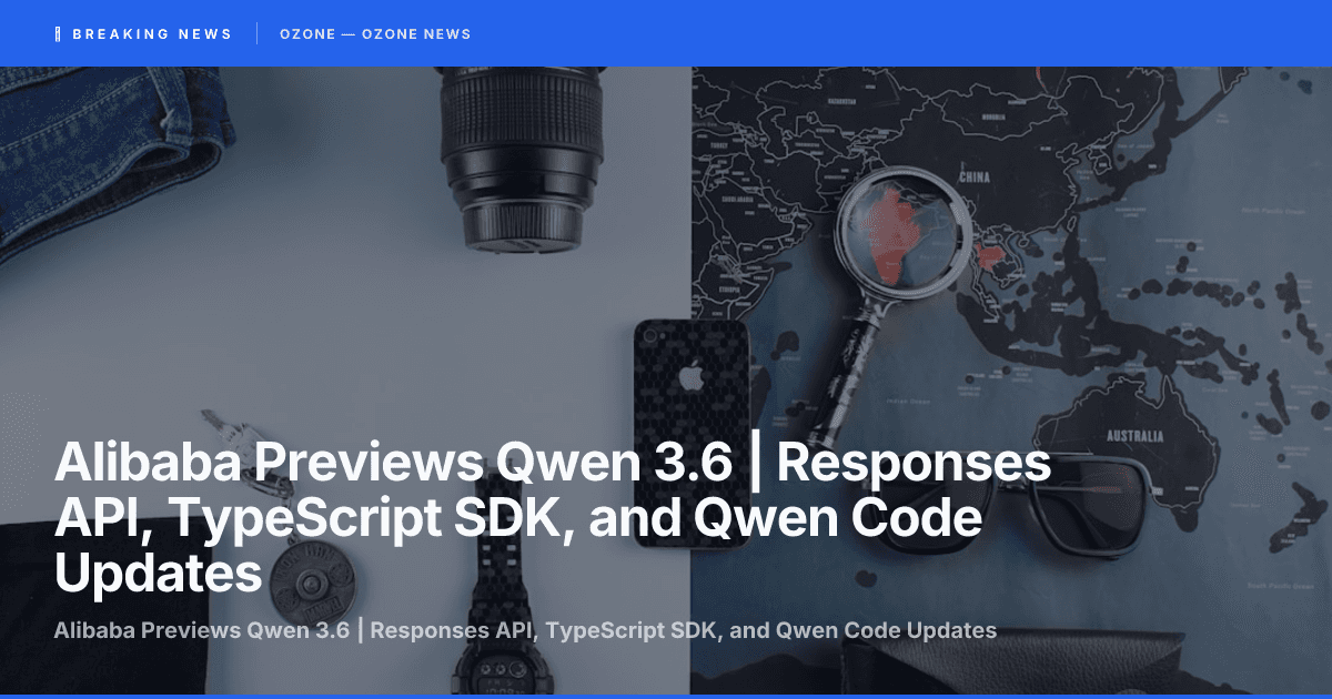 Alibaba Previews Qwen 3.6 | Responses API, TypeScript SDK, and Qwen Code Updates