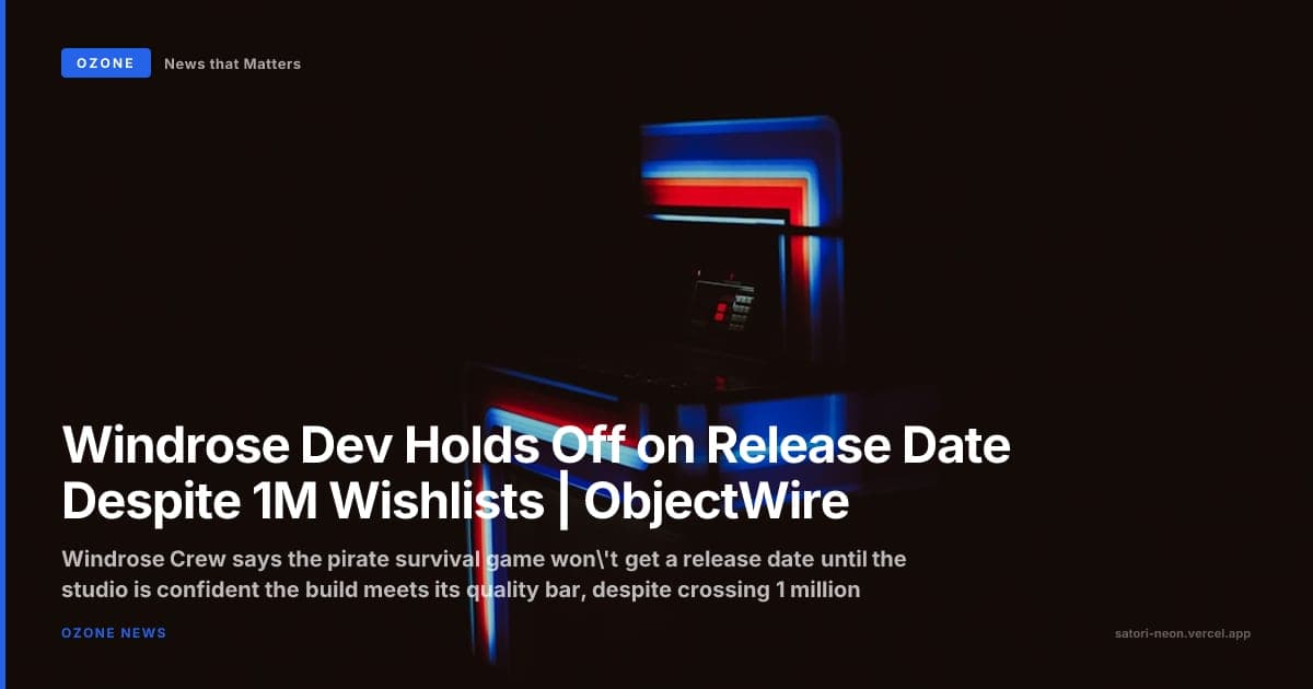 Windrose Dev Holds Off on Release Date Despite 1M Wishlists