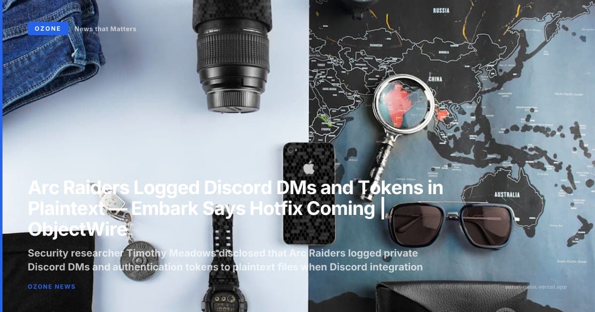 Arc Raiders Logged Discord DMs and Tokens in Plaintext