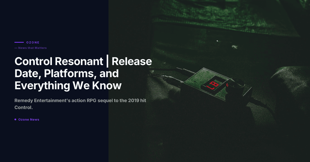 Control Resonant Remedy Entertainment action RPG sequel platforms 2026