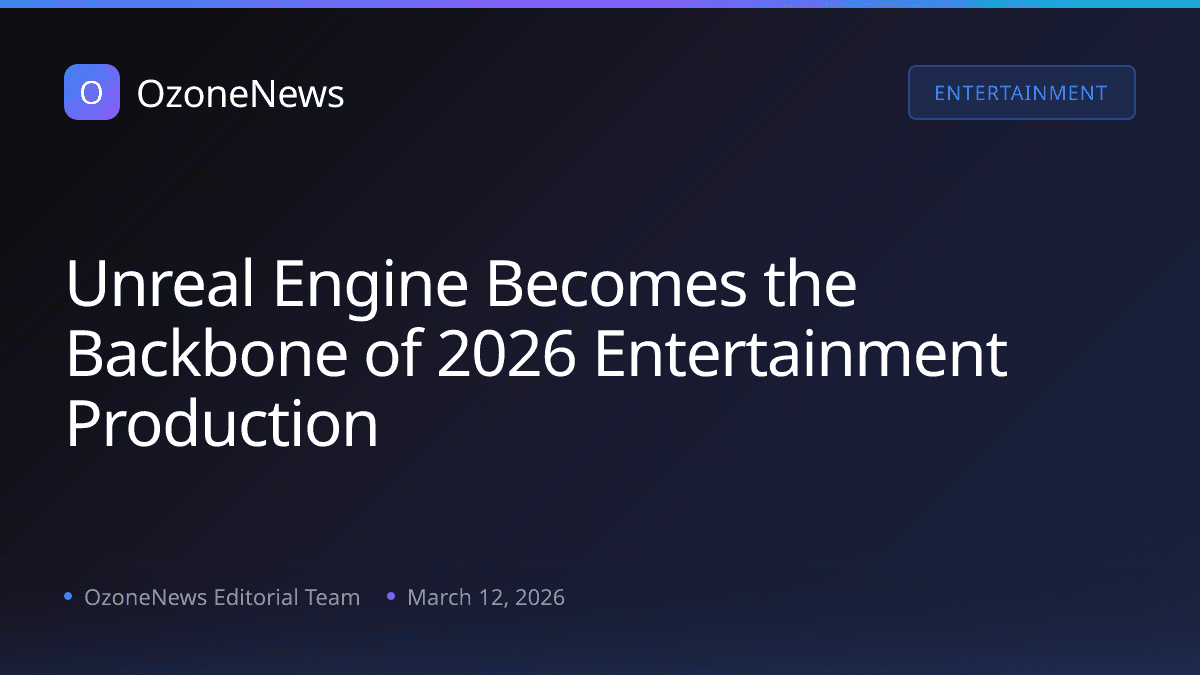 Unreal Engine Becomes the Backbone of 2026 Entertainment Production