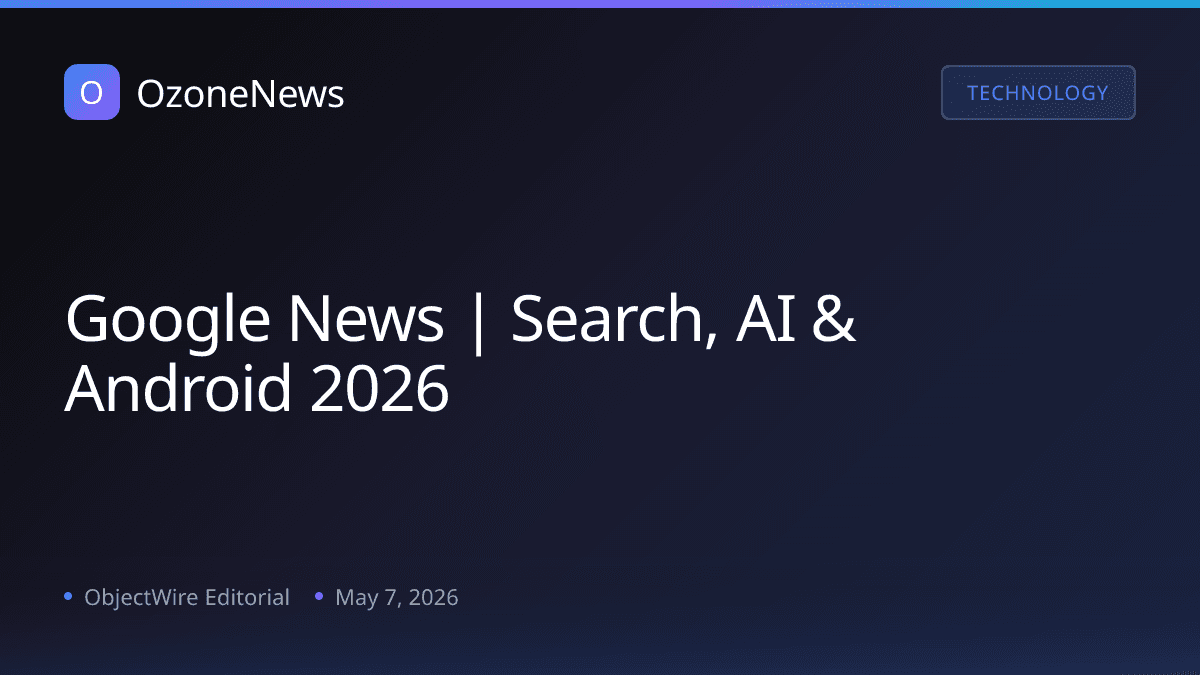 Google News | Search, AI & Android 2026