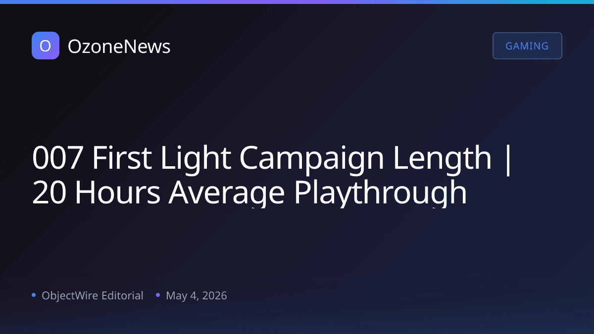 007 First Light Campaign Length | 20 Hours Average Playthrough