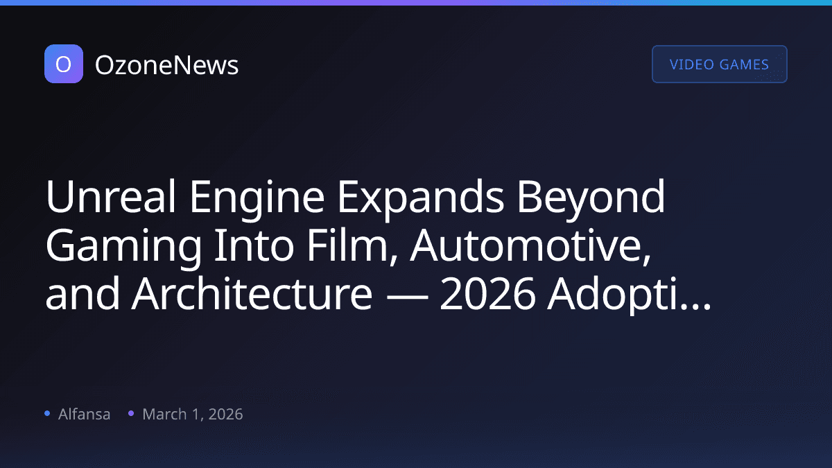 Unreal Engine Expands Beyond Gaming Into Film, Automotive, and Architecture — 2026 Adoption Trends